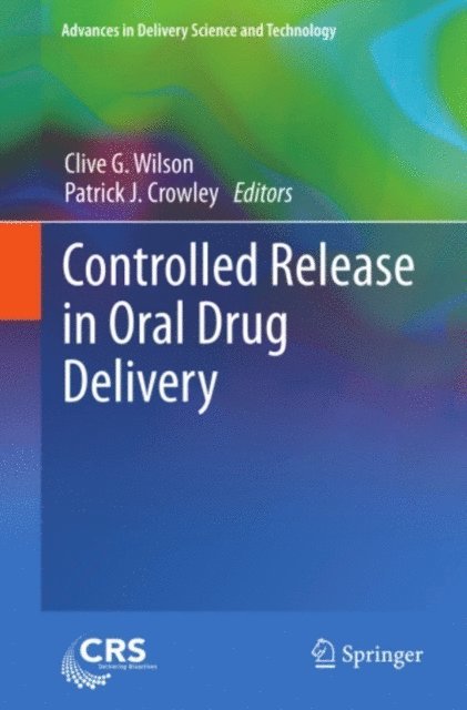 Patrick J. Crowley, Clive G. Wilson - Controlled Release in Oral Drug Delivery, E-bok