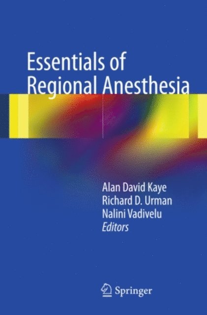Nalini Vadivelu, Richard D. Urman, Alan D. Kaye - Essentials of Regional Anesthesia, E-bok