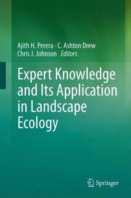 Chris J. Johnson, C. Ashton Drew, Ajith H. Perera - Expert Knowledge and Its Application in Landscape Ecology, E-bok