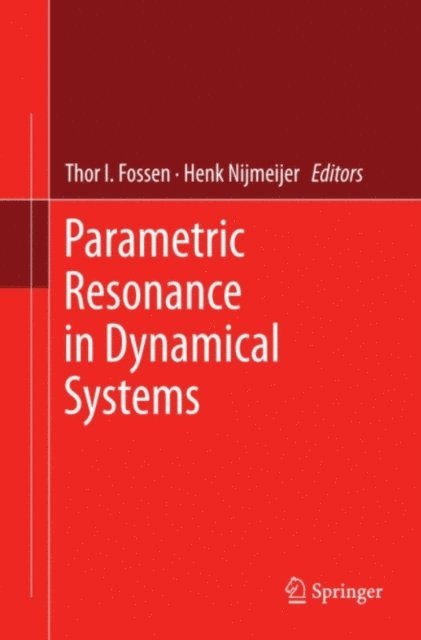 Henk Nijmeijer, Thor I. Fossen - Parametric Resonance in Dynamical Systems, E-bok