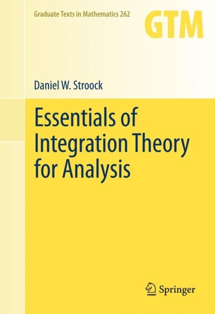 Daniel W. Stroock - Essentials of Integration Theory for Analysis, E-bok