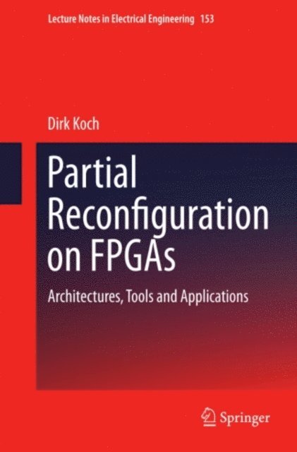 Dirk Koch - Partial Reconfiguration on FPGAs, E-bok