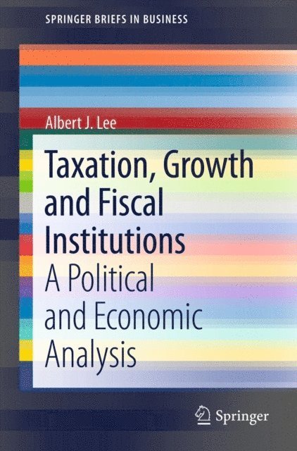 Albert J. Lee - Taxation, Growth and Fiscal Institutions, E-bok