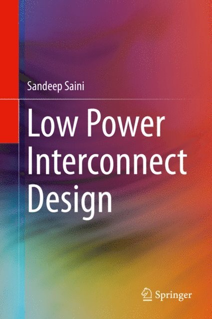 Sandeep Saini - Low Power Interconnect Design, E-bok