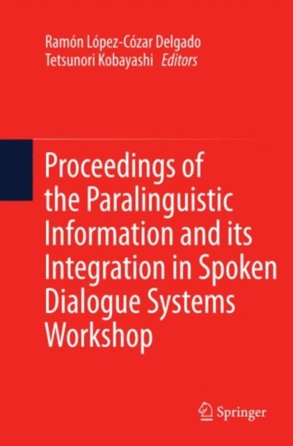 Tetsunori Kobayashi, Ramon Lopez-Cozar Delgado - Proceedings of the Paralinguistic Information and its Integration in Spoken Dialogue Systems Workshop, E-bok