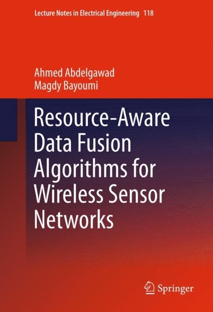 Magdy Bayoumi, Ahmed Abdelgawad - Resource-Aware Data Fusion Algorithms for Wireless Sensor Networks, E-bok