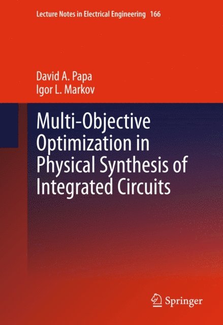 Igor L. Markov, David A. Papa - Multi-Objective Optimization in Physical Synthesis of Integrated Circuits, E-bok