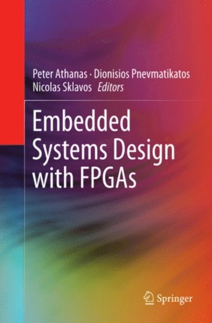 Nicolas Sklavos, Dionisios Pnevmatikatos, Peter Athanas - Embedded Systems Design with FPGAs, E-bok