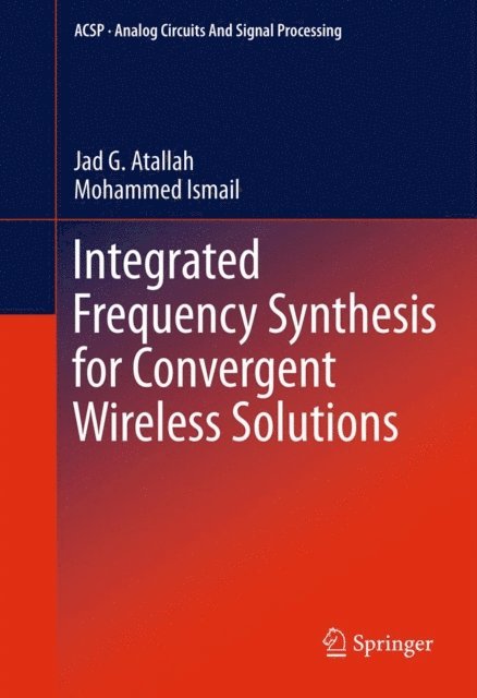 Mohammed Ismail, Jad G. Atallah - Integrated Frequency Synthesis for Convergent Wireless Solutions, E-bok