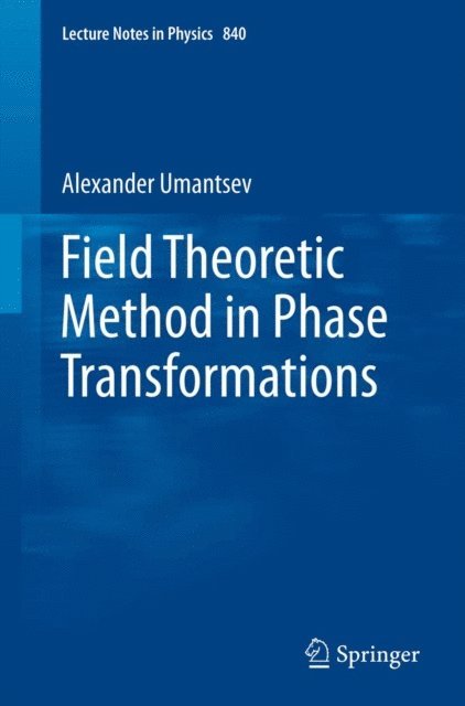 Alexander Umantsev - Field Theoretic Method in Phase Transformations, E-bok