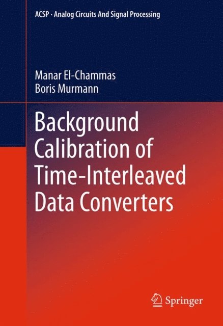 Boris Murmann, Manar El-Chammas - Background Calibration of Time-Interleaved Data Converters, E-bok