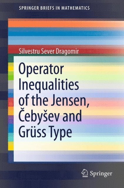 Silvestru Sever Dragomir - Operator Inequalities of the Jensen, Cebysev and Gruss Type, E-bok