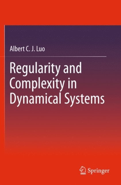 Albert C. J. Luo - Regularity and Complexity in Dynamical Systems, E-bok