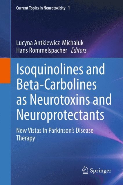 Hans Rommelspacher, Lucyna Antkiewicz-Michaluk - Isoquinolines And Beta-Carbolines As Neurotoxins And Neuroprotectants, E-bok