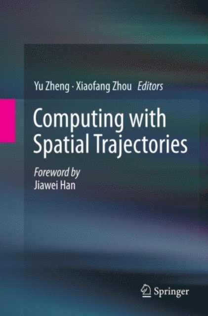 Xiaofang Zhou, Yu Zheng - Computing with Spatial Trajectories, E-bok