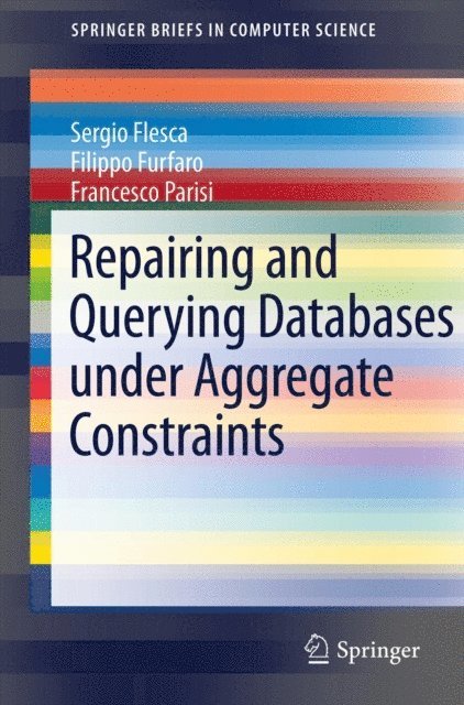 Francesco Parisi, Filippo Furfaro, Sergio Flesca - Repairing and Querying Databases under Aggregate Constraints, E-bok