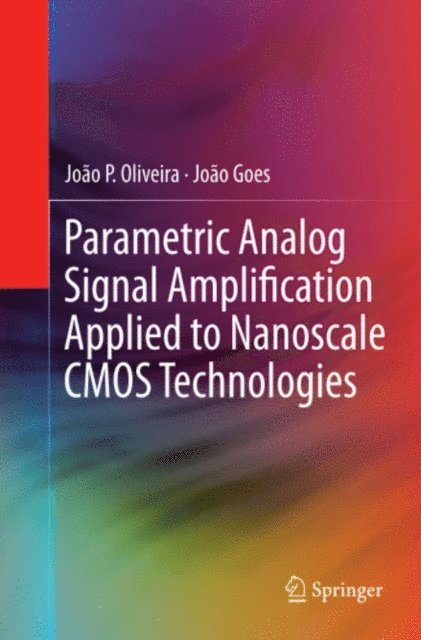 Joao Goes, Joao P. Oliveira - Parametric Analog Signal Amplification Applied to Nanoscale CMOS Technologies, E-bok