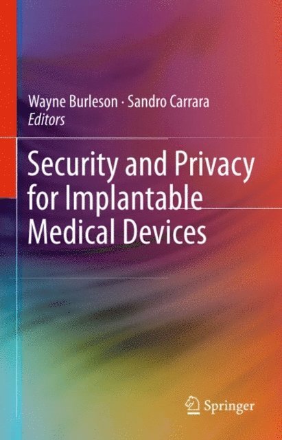 Sandro Carrara, Wayne Burleson - Security and Privacy for Implantable Medical Devices, E-bok