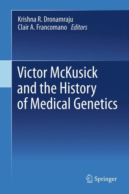Clair A. Francomano, Krishna R. Dronamraju - Victor McKusick and the History of Medical Genetics, E-bok