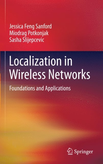 Sasha Slijepcevic, Miodrag Potkonjak, Jessica Feng Sanford - Localization in Wireless Networks, E-bok