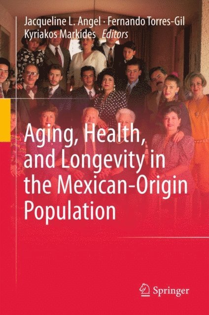 Kyriakos Markides, Fernando Torres-Gil, Jacqueline L. Angel - Aging, Health, and Longevity in the Mexican-Origin Population, E-bok