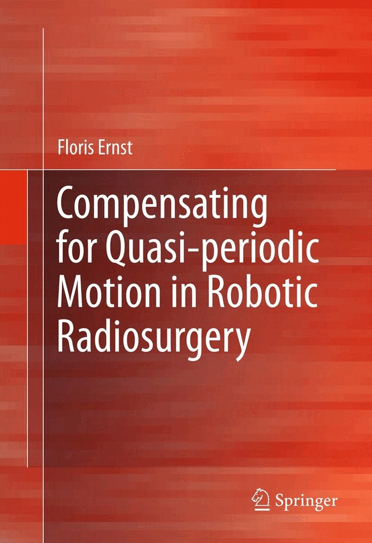 Floris Ernst - Compensating for Quasi-periodic Motion in Robotic Radiosurgery, Inbunden. Tillgänglighet: Lägg i varukorg