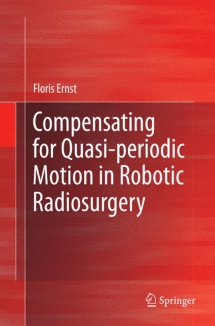 Floris Ernst - Compensating for Quasi-periodic Motion in Robotic Radiosurgery, E-bok. Tillgänglighet: Lägg i varukorg