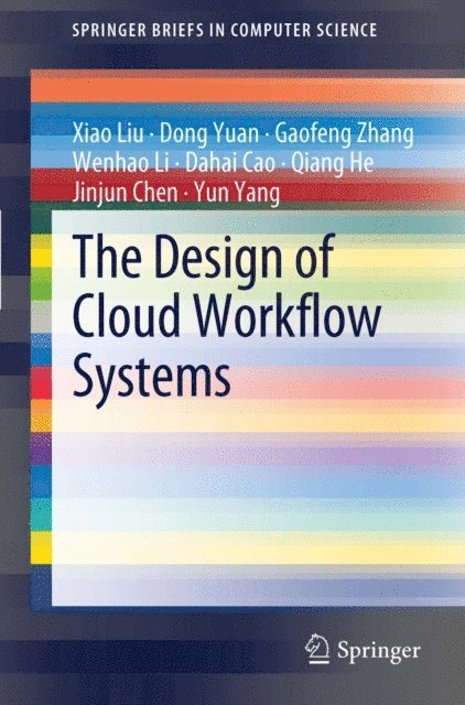 Yun Yang, Jinjun Chen, Qiang He, Dahai Cao, Wenhao Li, Gaofeng Zhang, Dong Yuan, Xiao Liu - Design of Cloud Workflow Systems, E-bok