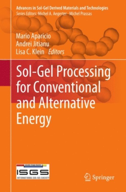 Lisa C. Klein, Andrei Jitianu, Mario Aparicio - Sol-Gel Processing for Conventional and Alternative Energy, E-bok