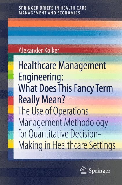 Alexander Kolker - Healthcare Management Engineering: What Does This Fancy Term Really Mean?, E-bok