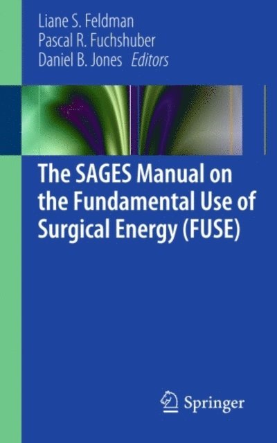 Daniel B. Jones, Pascal Fuchshuber, Liane Feldman - SAGES Manual on the Fundamental Use of Surgical Energy (FUSE), E-bok