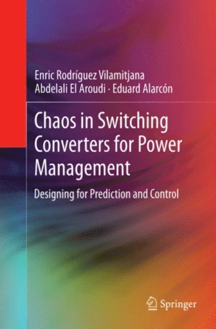 Eduard Alarcon, Abdelali El Aroudi, Enric Rodriguez Vilamitjana - Chaos in Switching Converters for Power Management, E-bok