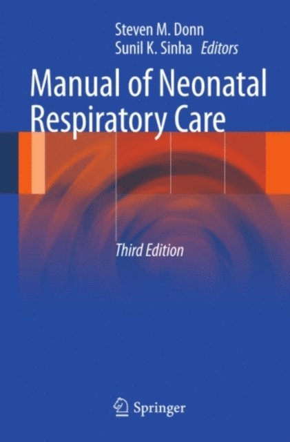 Sunil K. Sinha, Steven M. Donn - Manual of Neonatal Respiratory Care, E-bok