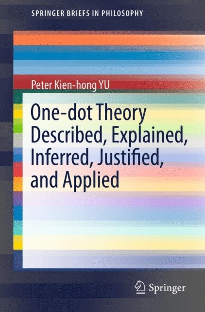 Peter Kien-hong Yu - One-dot Theory Described, Explained, Inferred, Justified, and Applied, E-bok