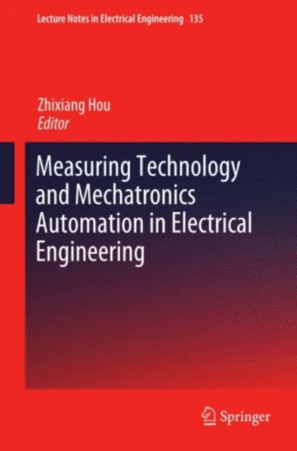 Zhixiang Hou - Measuring Technology and Mechatronics Automation in Electrical Engineering, E-bok
