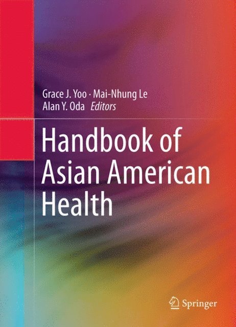 Alan Y. Oda, Mai-Nhung Le, Grace J. Yoo - Handbook of Asian American Health, E-bok