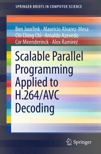 Alex Ramirez, Cor Meenderinck, Arnaldo Azevedo, Chi Ching Chi, Mauricio Alvarez-Mesa, Ben Juurlink - Scalable Parallel Programming Applied to H.264/AVC Decoding, E-bok