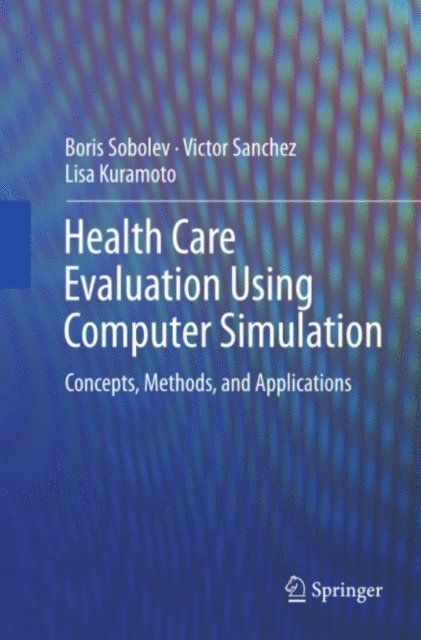Lisa Kuramoto, Victor Sanchez, Boris Sobolev - Health Care Evaluation Using Computer Simulation, E-bok