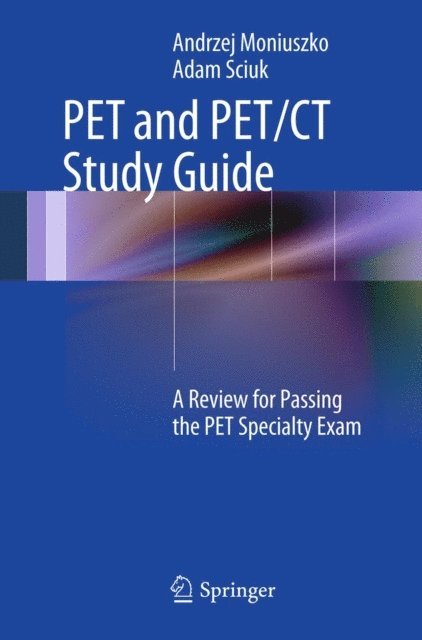 Adam Sciuk, Andrzej Moniuszko - PET and PET/CT Study Guide, E-bok