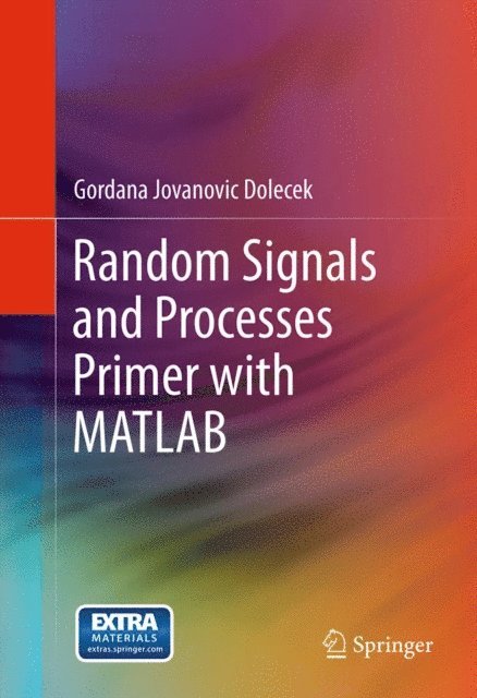 Gordana Jovanovic Dolecek - Random Signals and Processes Primer with MATLAB, E-bok