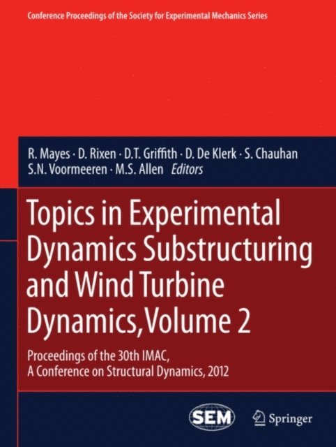 M.S. Allen, S.N. Voormeeren, S. Chauhan, D. De Klerk, D.T. Griffith, D. Rixen, R. Mayes - Topics in Experimental Dynamics Substructuring and Wind Turbine Dynamics, Volume 2, E-bok