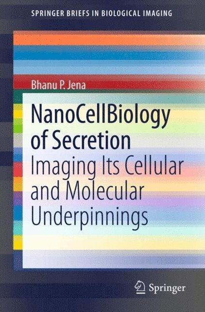 Bhanu P. Jena - NanoCellBiology of Secretion, E-bok