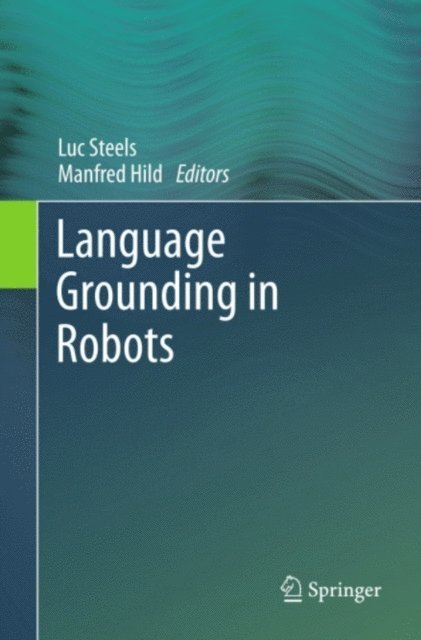Manfred Hild, Luc Steels - Language Grounding in Robots, E-bok