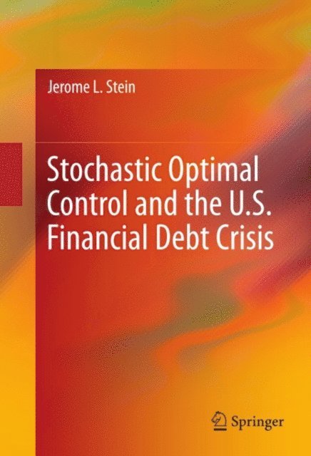 Jerome L. Stein - Stochastic Optimal Control and the U.S. Financial Debt Crisis, E-bok