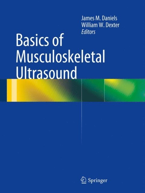William W. Dexter, James M Daniels - Basics of Musculoskeletal Ultrasound, E-bok