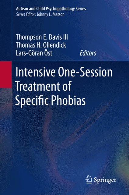 Lars-Goran Ost, Thomas H. Ollendick, Thompson E. Davis III - Intensive One-Session Treatment of Specific Phobias, E-bok