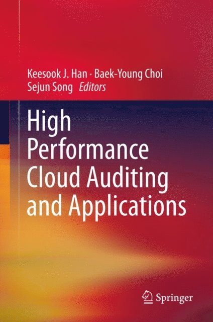 Sejun Song, Baek-Young Choi, Keesook J. Han - High Performance Cloud Auditing and Applications, E-bok