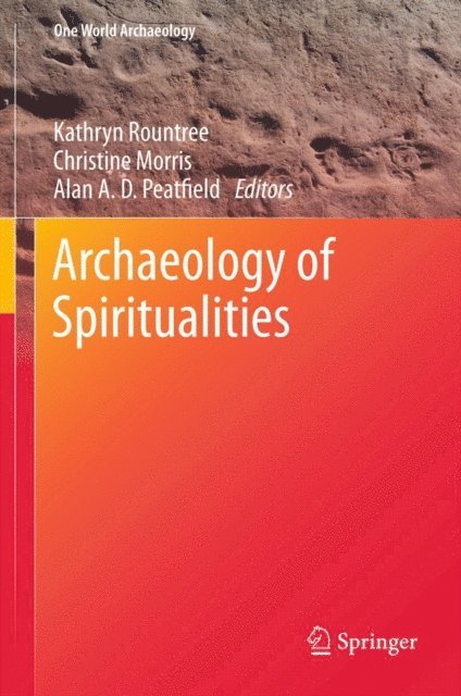 Alan A. D. Peatfield, Christine Morris, Kathryn Rountree - Archaeology of Spiritualities, E-bok