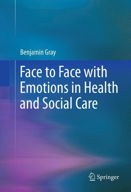 Benjamin Gray - Face to Face with Emotions in Health and Social Care, E-bok