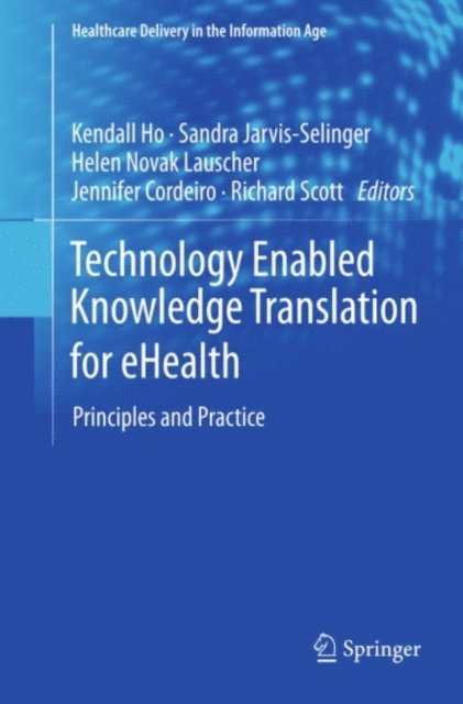 Richard Scott, Jennifer Cordeiro, Helen Novak Lauscher, Sandra Jarvis-Selinger, Kendall Ho - Technology Enabled Knowledge Translation for eHealth, E-bok